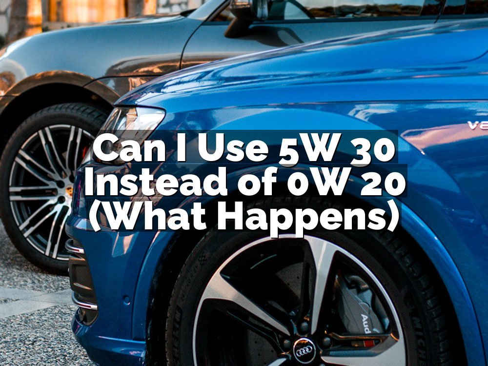 Can I Use 5W 30 Instead of 0W 20 (What Happens)