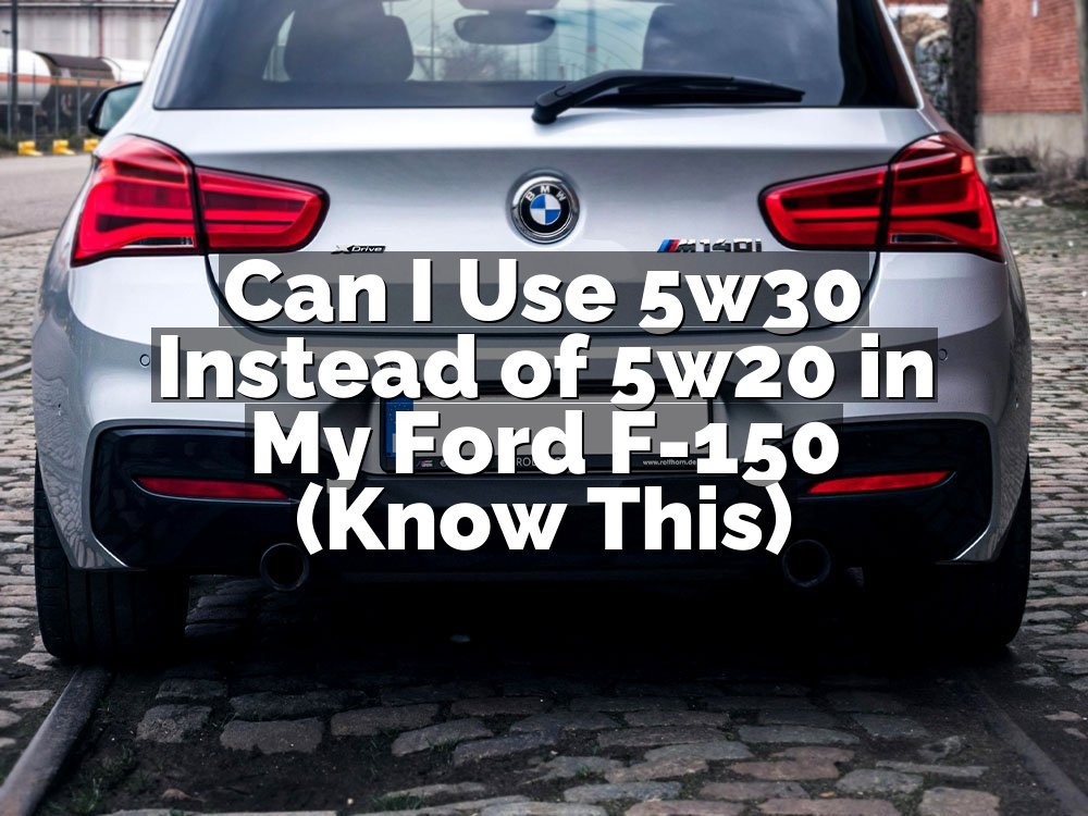 Can I Use 5w30 Instead of 5w20 in My Ford F-150 (Know This)