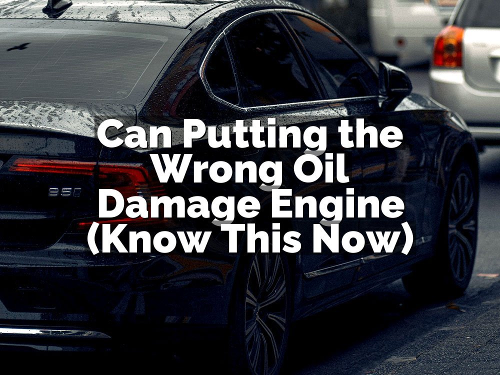 Can Putting the Wrong Oil Damage Engine (Know This Now)