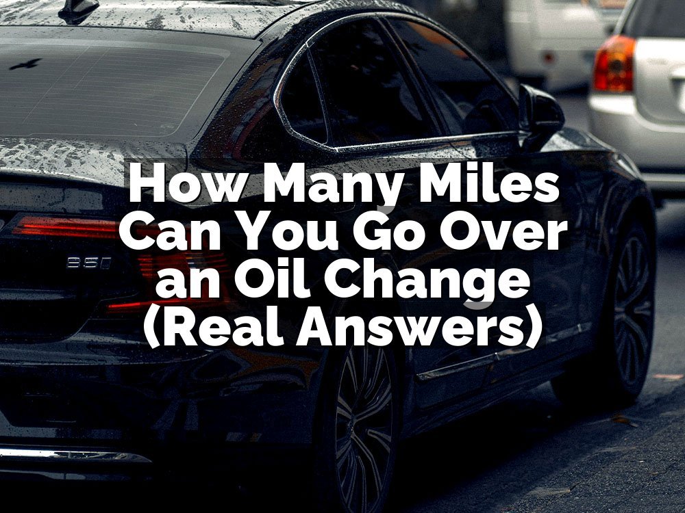 How Many Miles Can You Go Over an Oil Change (Real Answers)
