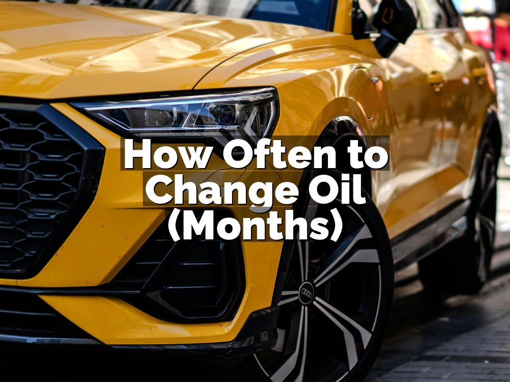 How Often to Change Oil (Months)