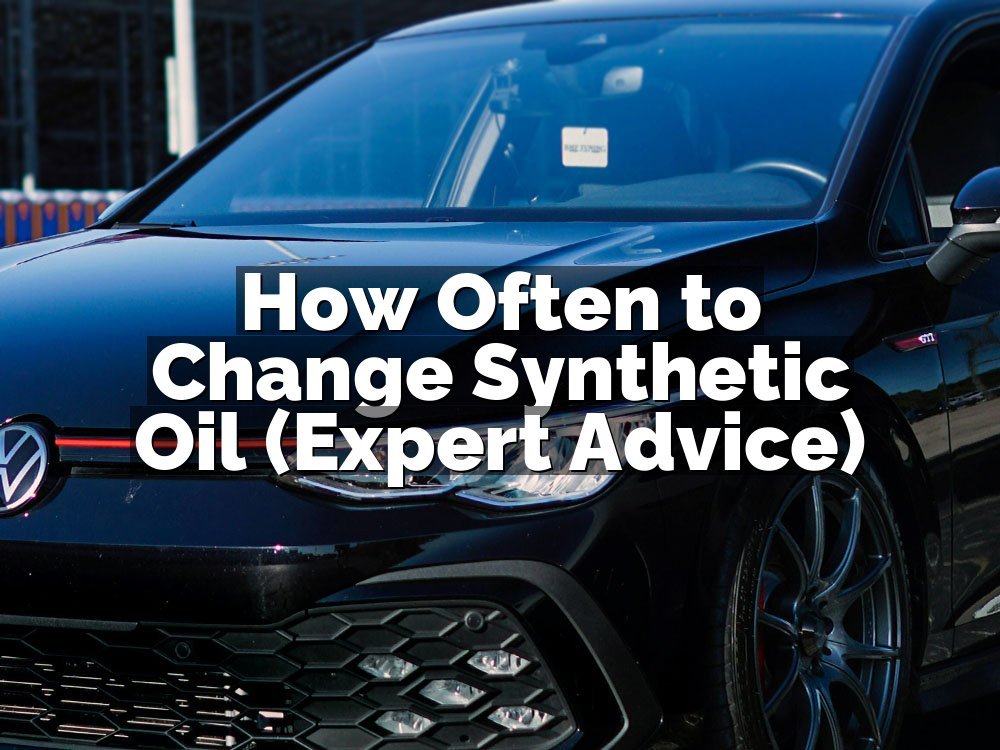 How Often to Change Synthetic Oil (Expert Advice)