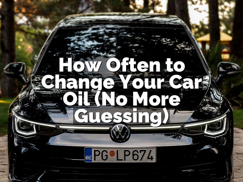 How Often to Change Your Car Oil (No More Guessing)