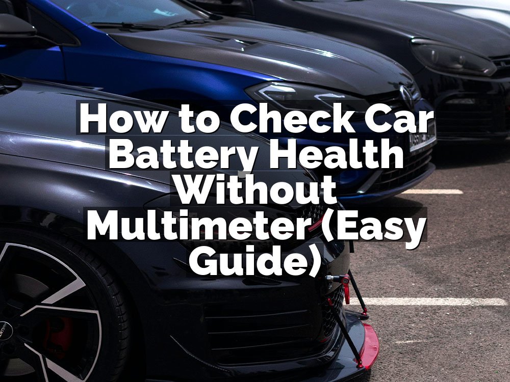 How to Check Car Battery Health Without Multimeter (Easy Guide)