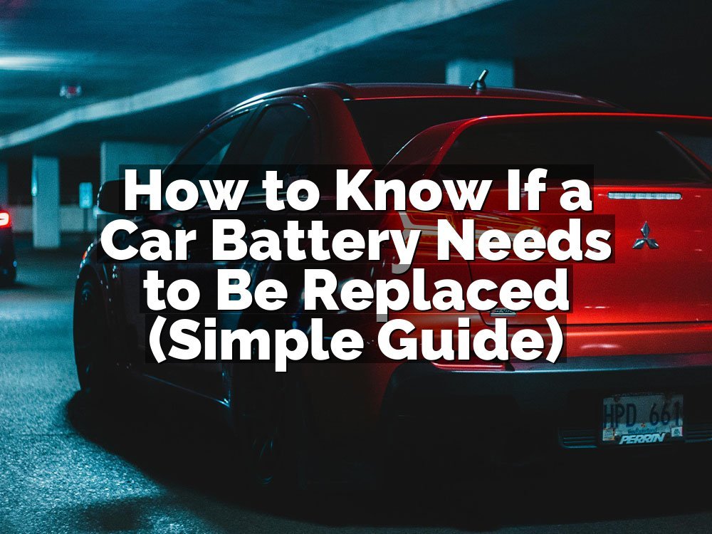 How to Know If a Car Battery Needs to Be Replaced (Simple Guide)