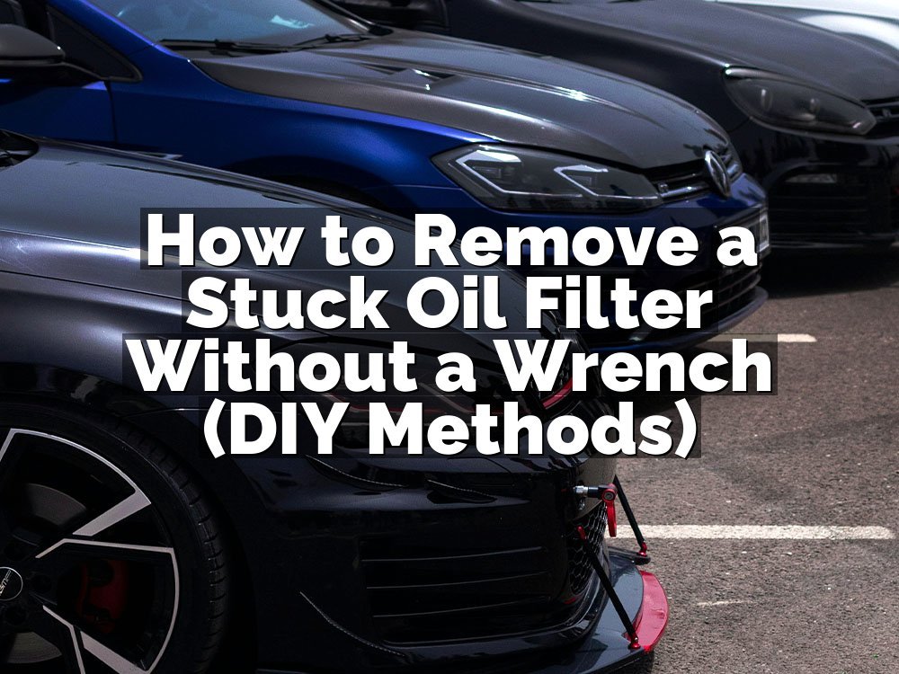 How to Remove a Stuck Oil Filter Without a Wrench (DIY Methods)