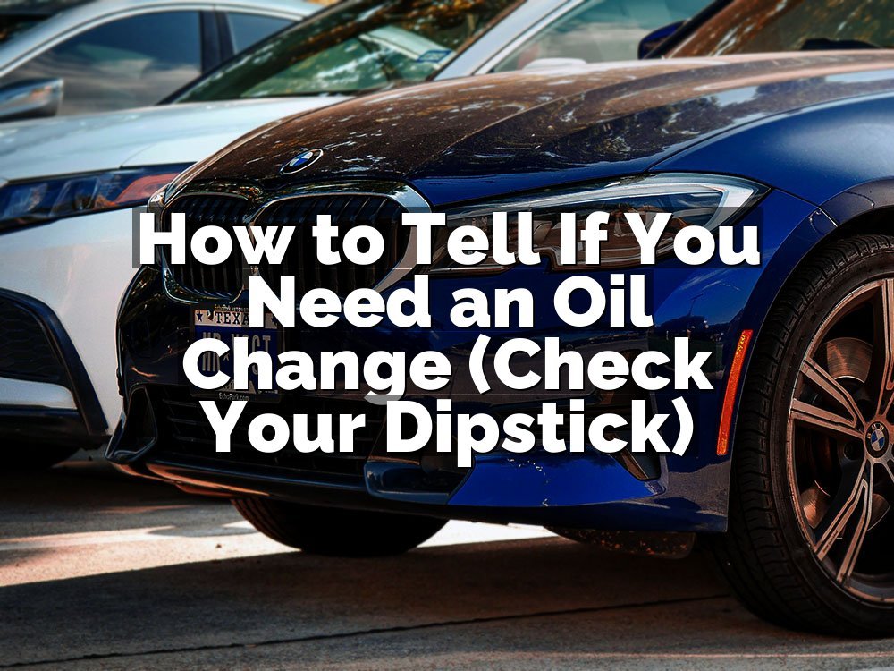 How to Tell If You Need an Oil Change (Check Your Dipstick)