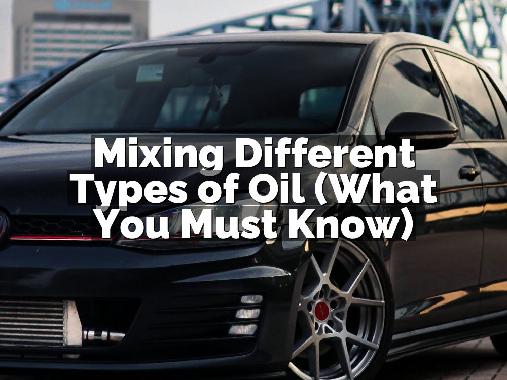 Mixing Different Types of Oil (What You Must Know)