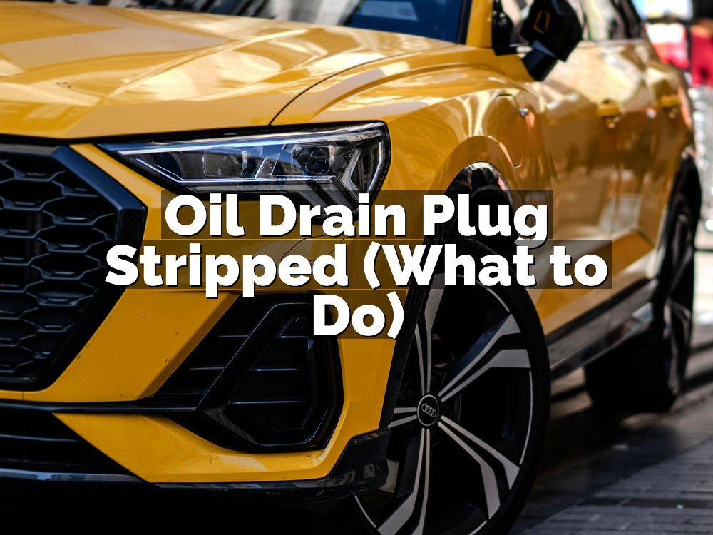 Oil Drain Plug Stripped (What to Do)
