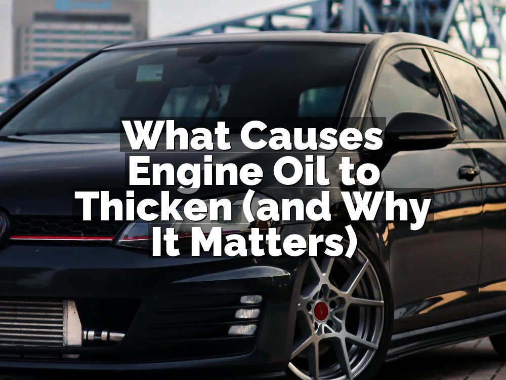 What Causes Engine Oil to Thicken (and Why It Matters)