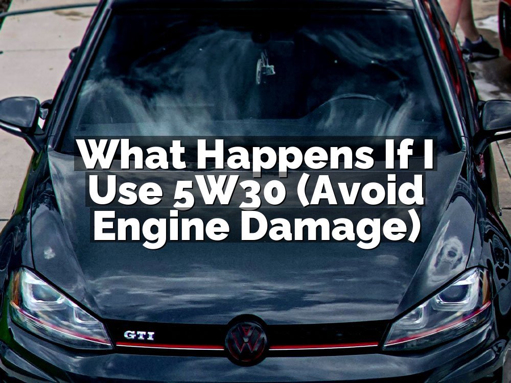 What Happens If I Use 5W30 (Avoid Engine Damage)