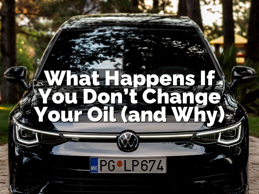 What Happens If You Don’t Change Your Oil (and Why)