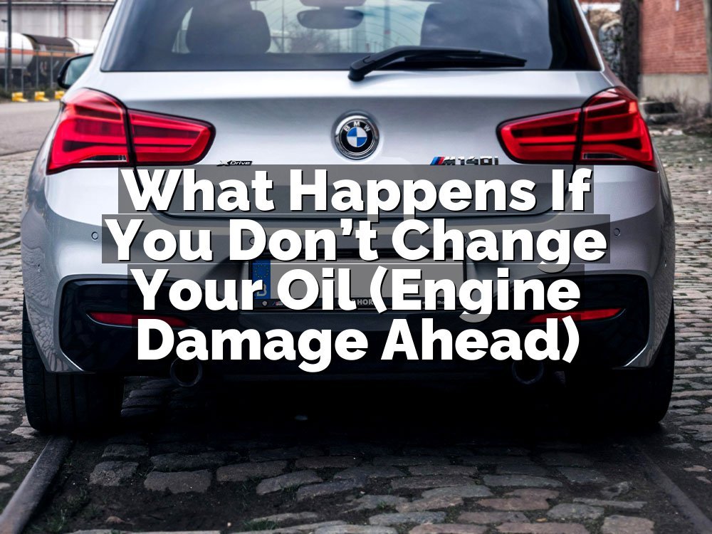 What Happens If You Don’t Change Your Oil (Engine Damage Ahead)
