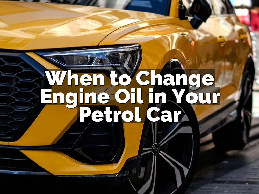 When to Change Engine Oil in Your Petrol Car