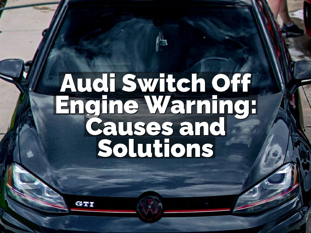 Audi Switch Off Engine Warning: Causes and Solutions