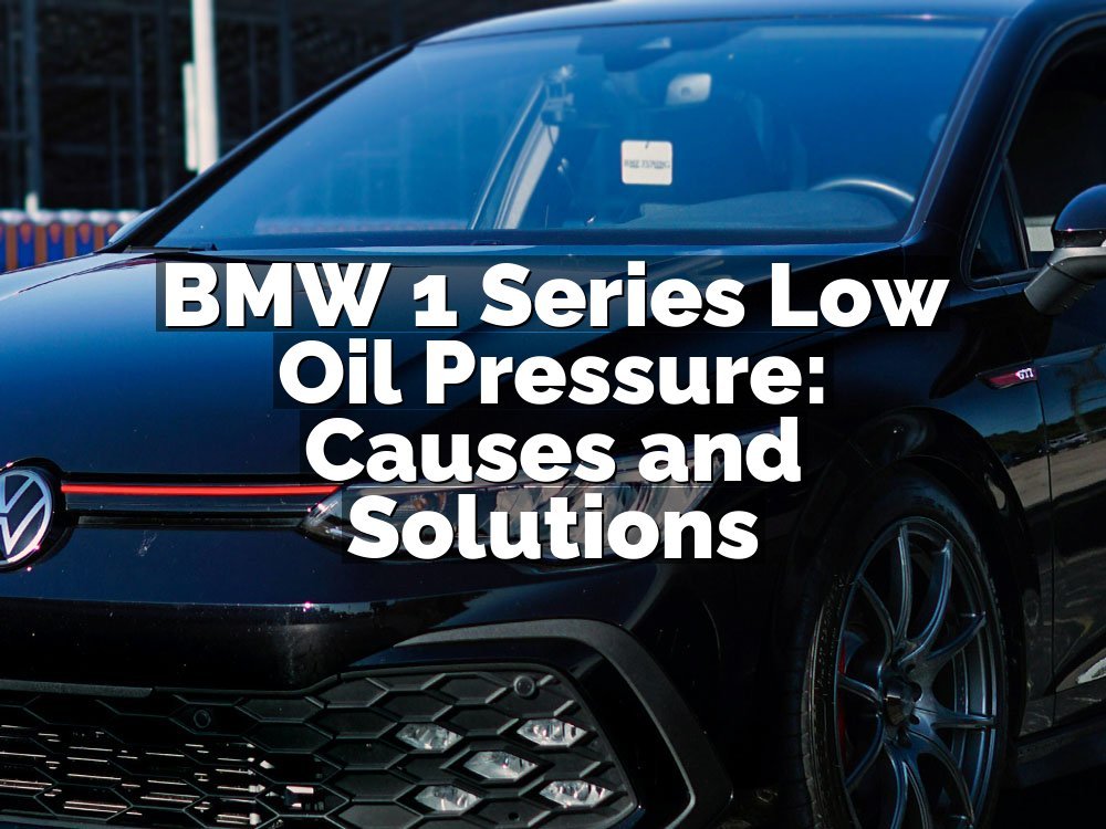 BMW 1 Series Low Oil Pressure: Causes and Solutions
