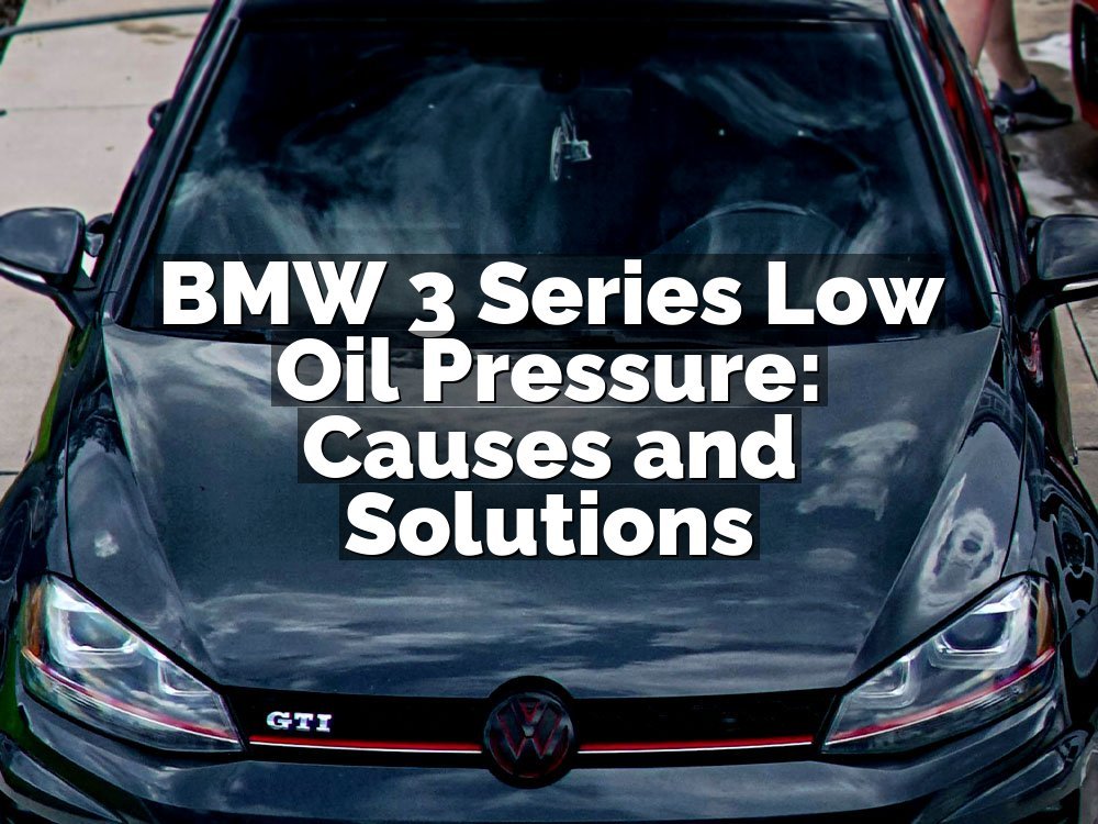 BMW 3 Series Low Oil Pressure: Causes and Solutions