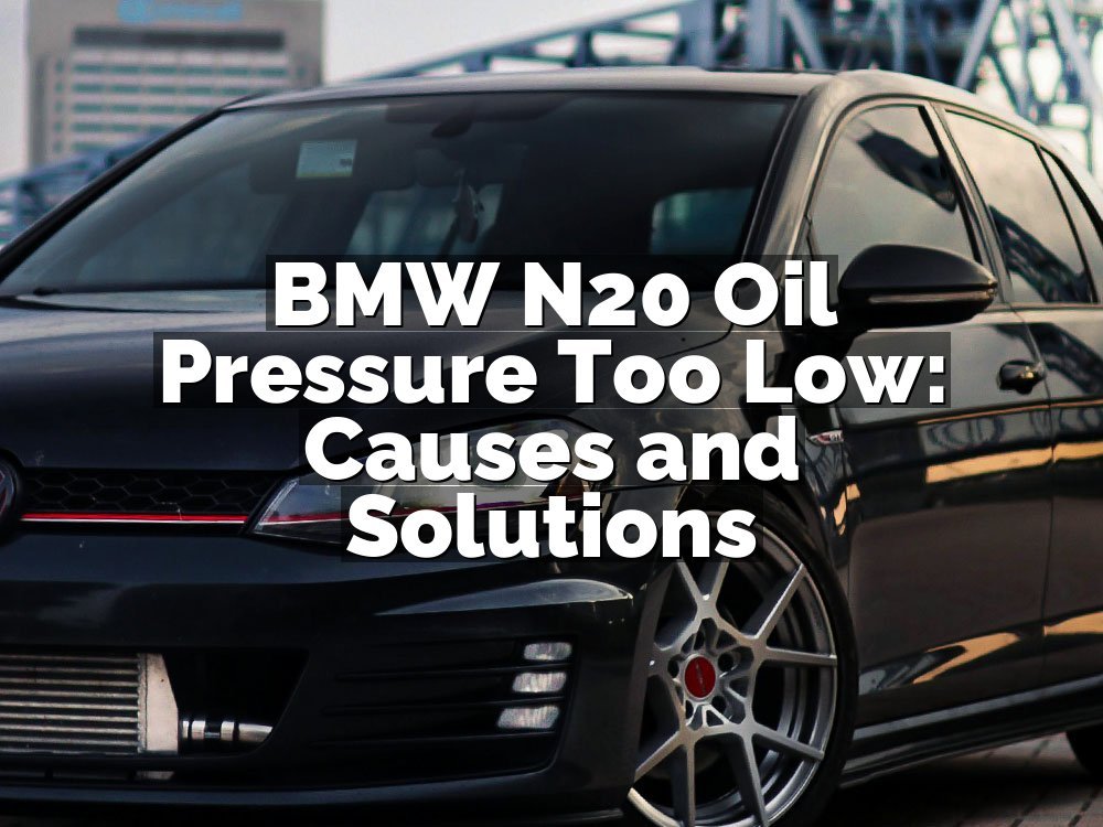 BMW N20 Oil Pressure Too Low: Causes and Solutions