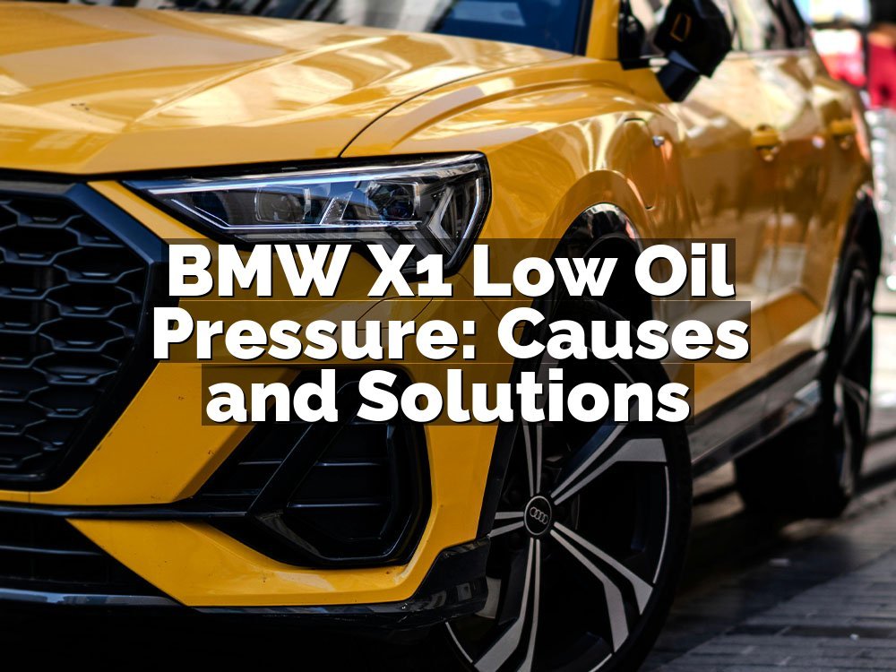 BMW X1 Low Oil Pressure: Causes and Solutions