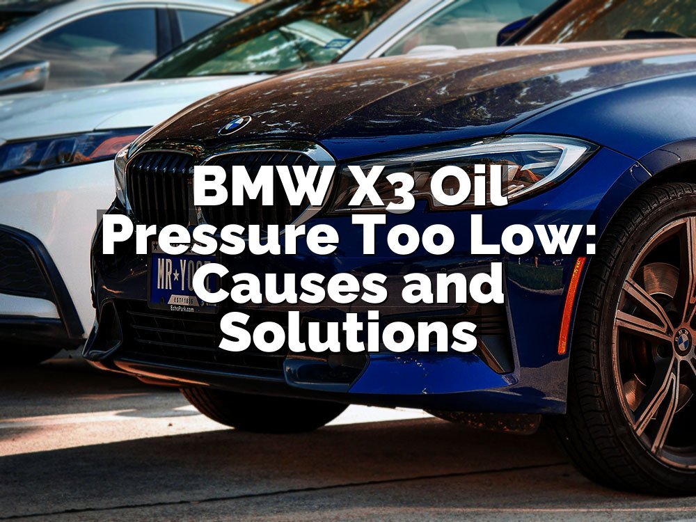 BMW X3 Oil Pressure Too Low: Causes and Solutions