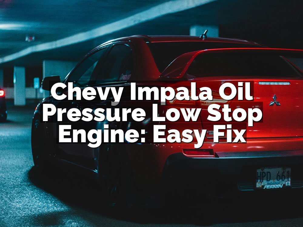 Chevy Impala Oil Pressure Low Stop Engine: Easy Fix