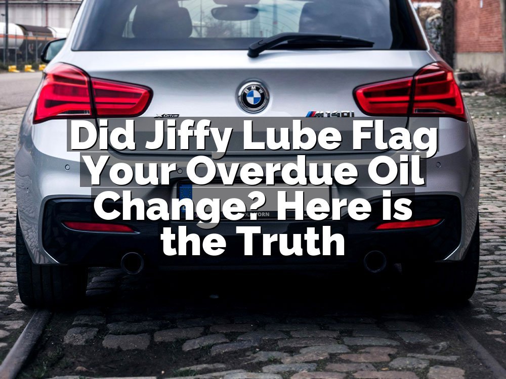 Did Jiffy Lube Flag Your Overdue Oil Change? Here is the Truth