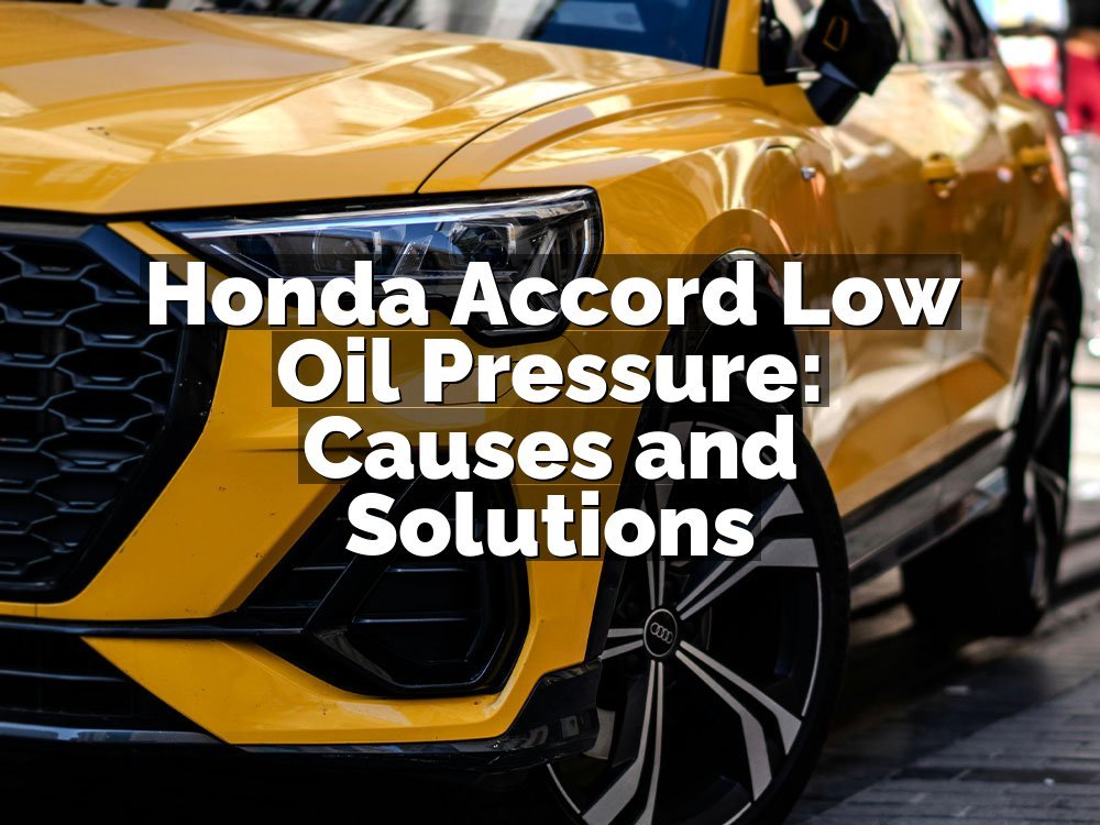 Honda Accord Low Oil Pressure: Causes and Solutions
