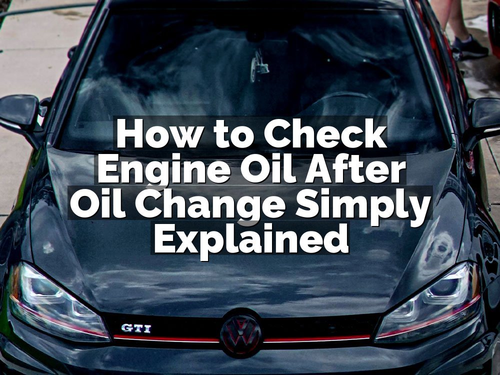 How to Check Engine Oil After Oil Change Simply Explained