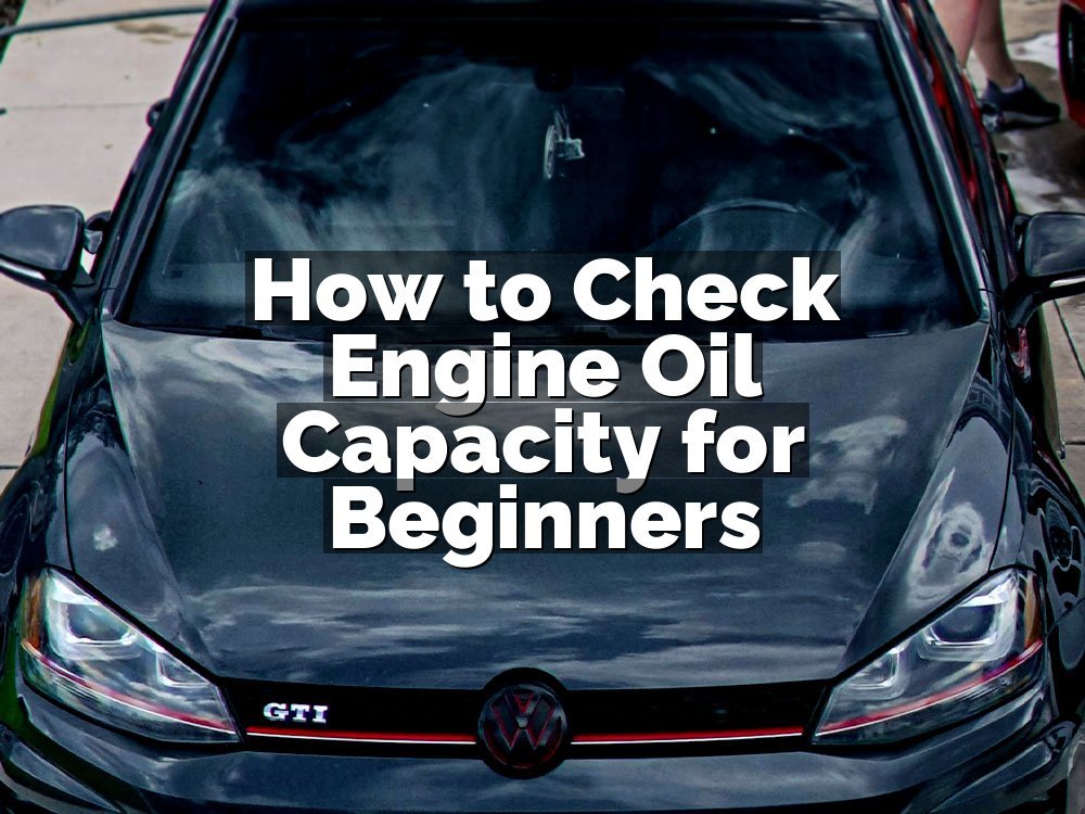 How to Check Engine Oil Capacity for Beginners