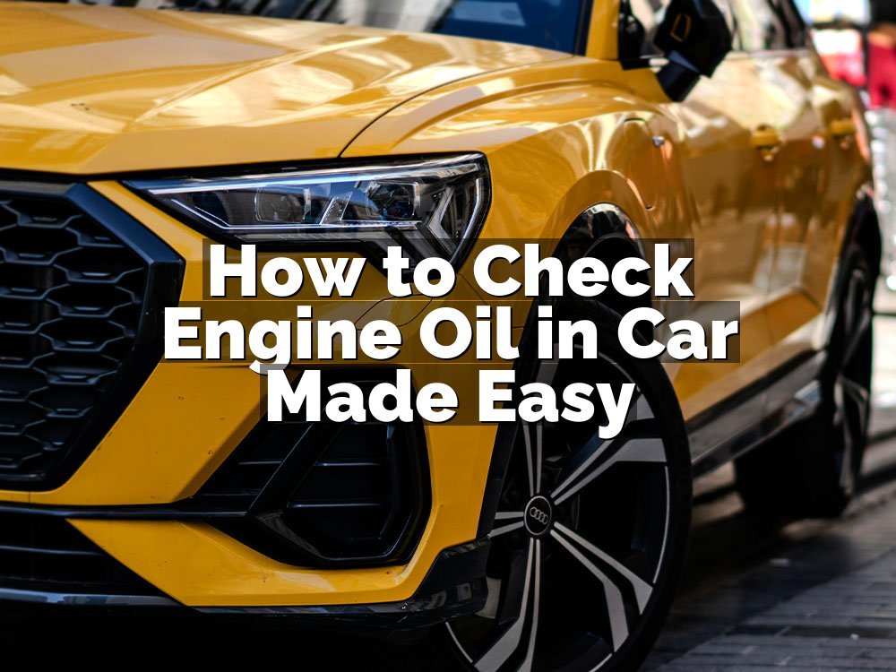 How to Check Engine Oil in Car Made Easy