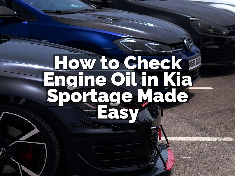 How to Check Engine Oil in Kia Sportage Made Easy