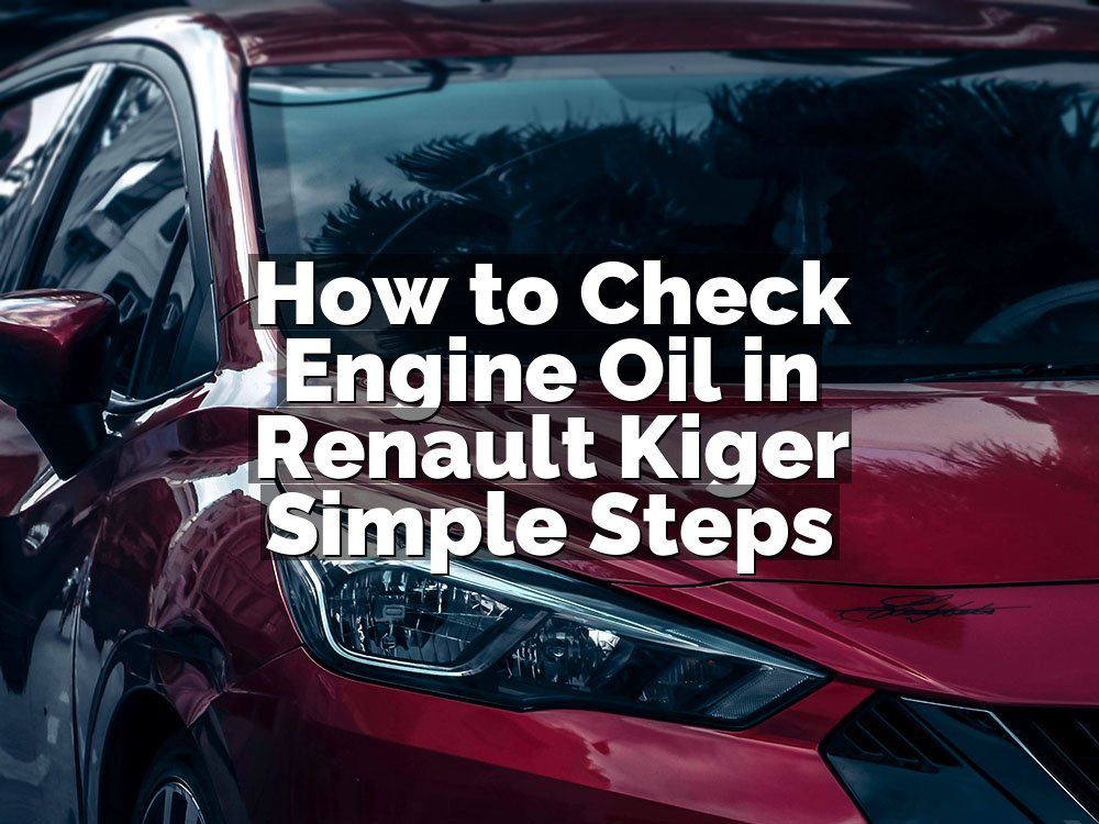 How to Check Engine Oil in Renault Kiger Simple Steps