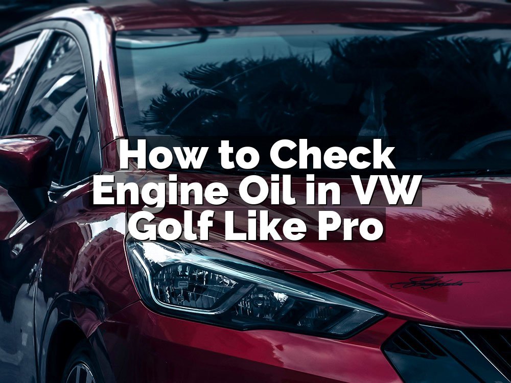 How to Check Engine Oil in VW Golf Like Pro