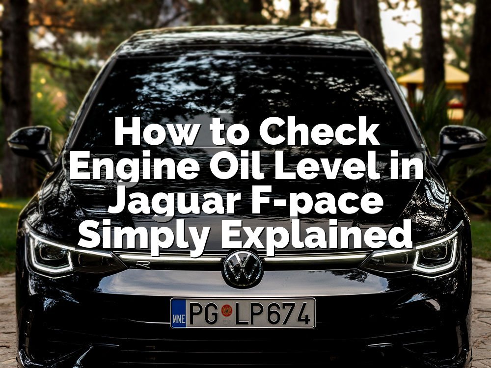 How to Check Engine Oil Level in Jaguar F-pace Simply Explained