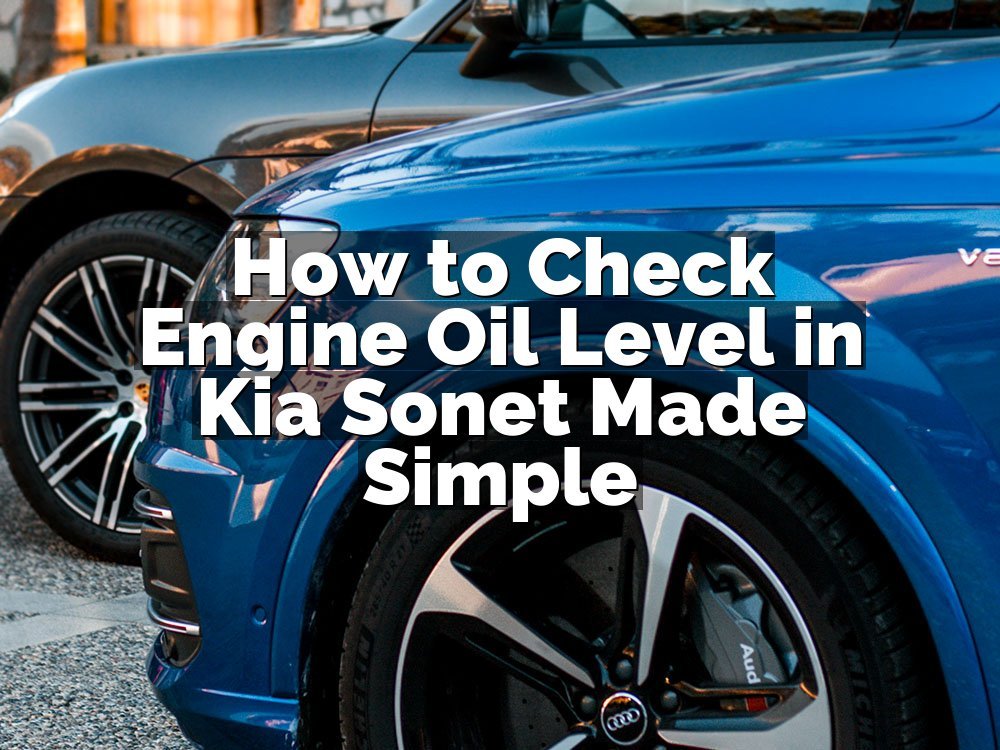 How to Check Engine Oil Level in Kia Sonet Made Simple