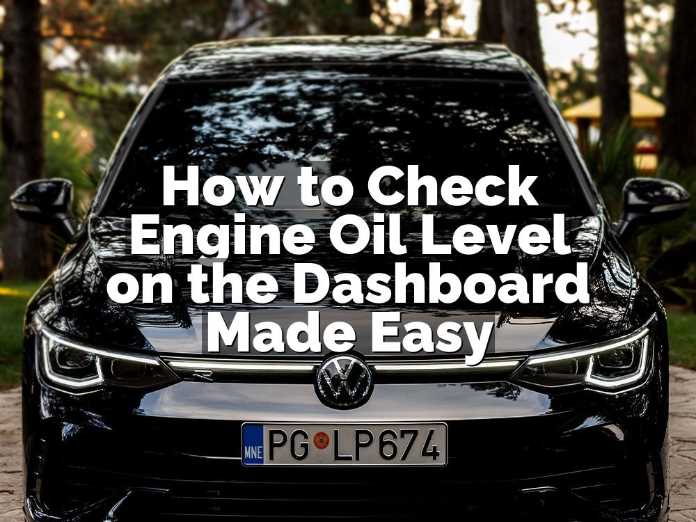 How to Check Engine Oil Level on the Dashboard Made Easy
