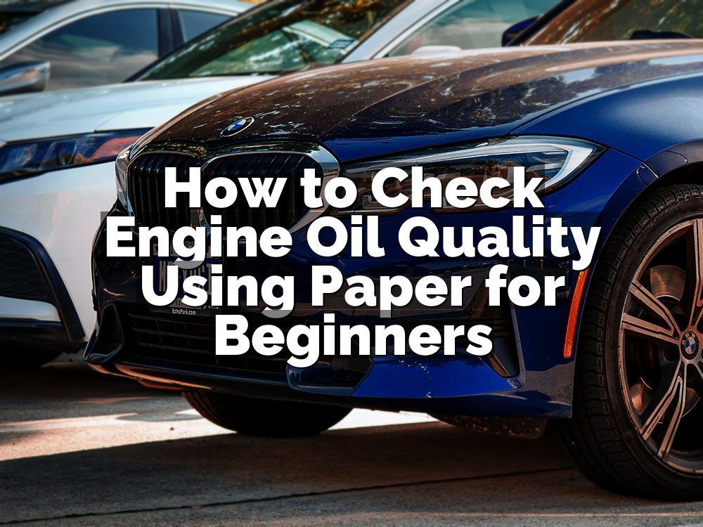 How to Check Engine Oil Quality Using Paper for Beginners