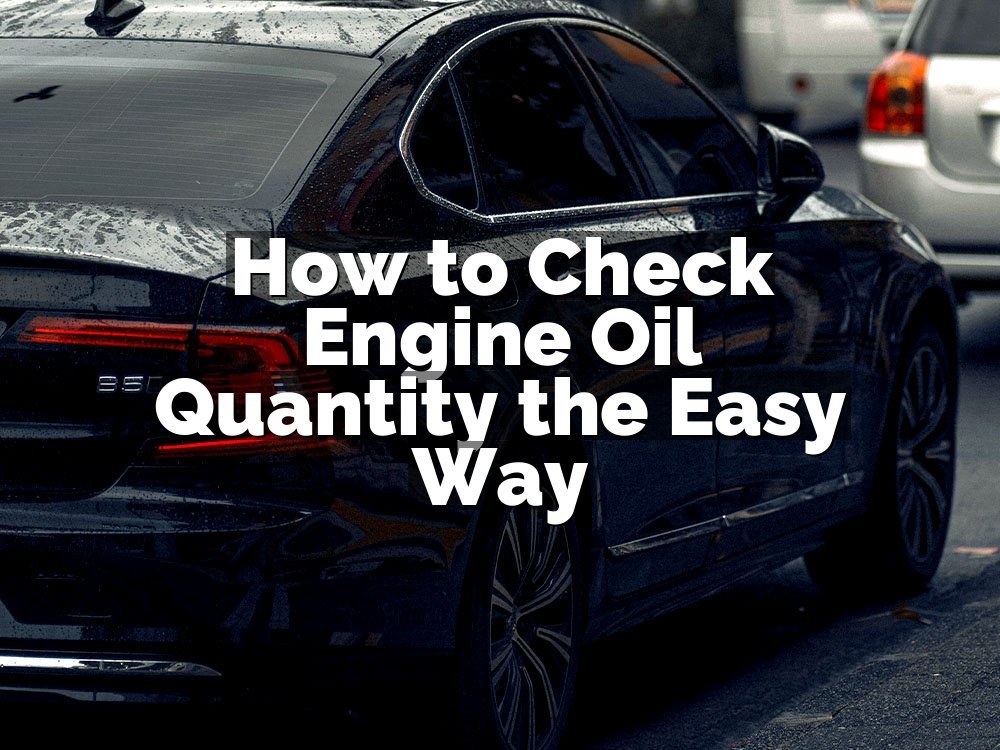How to Check Engine Oil Quantity the Easy Way