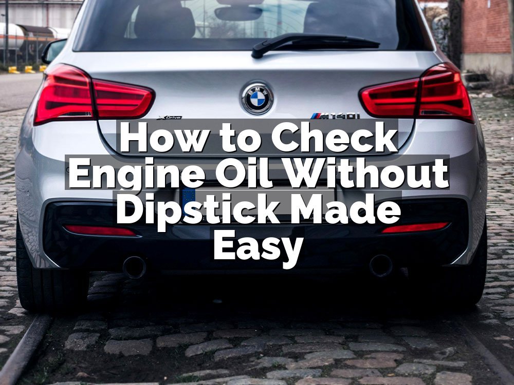 How to Check Engine Oil Without Dipstick Made Easy