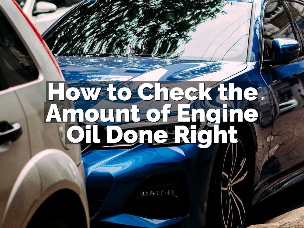How to Check the Amount of Engine Oil Done Right