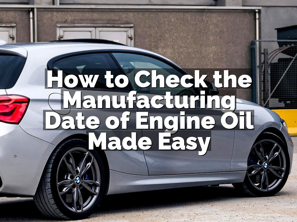 How to Check the Manufacturing Date of Engine Oil Made Easy