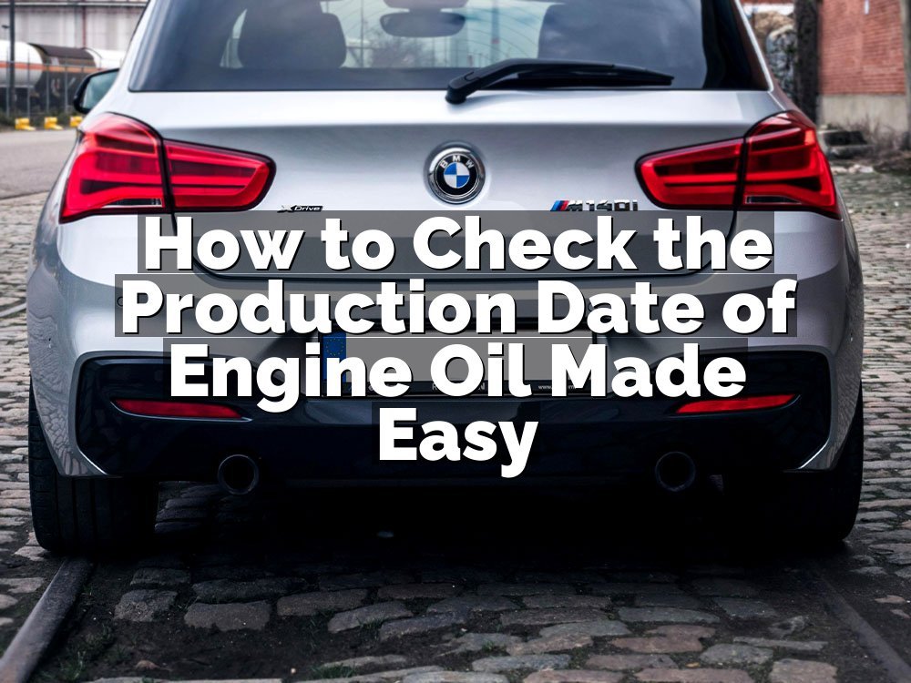 How to Check the Production Date of Engine Oil Made Easy