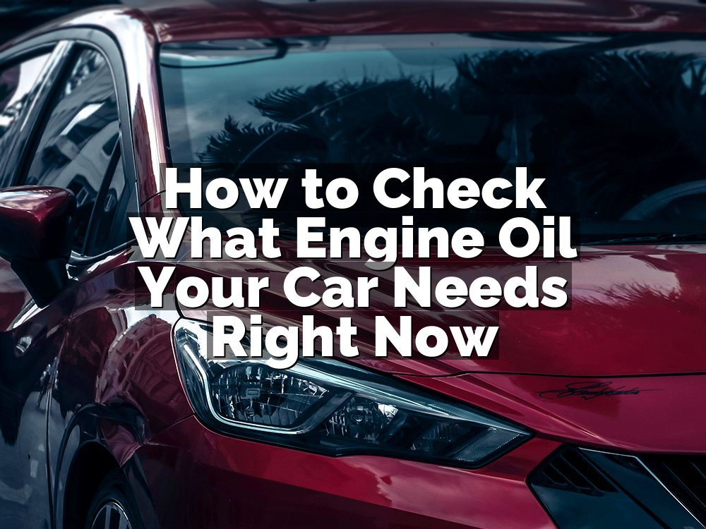 How to Check What Engine Oil Your Car Needs Right Now