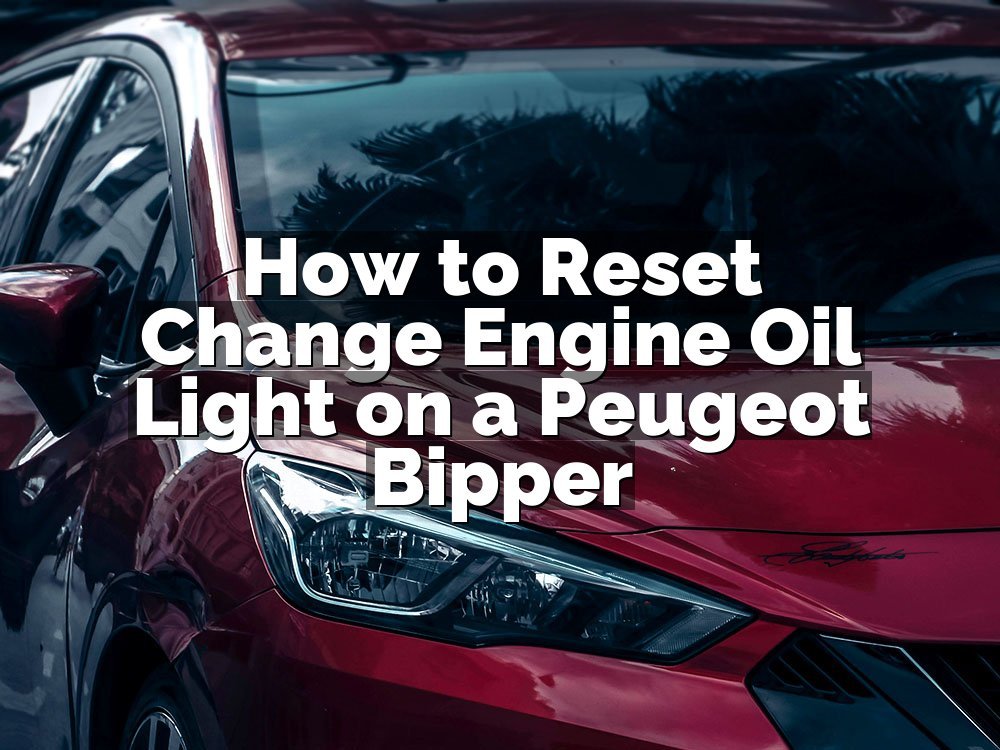 How to Reset Change Engine Oil Light on a Peugeot Bipper