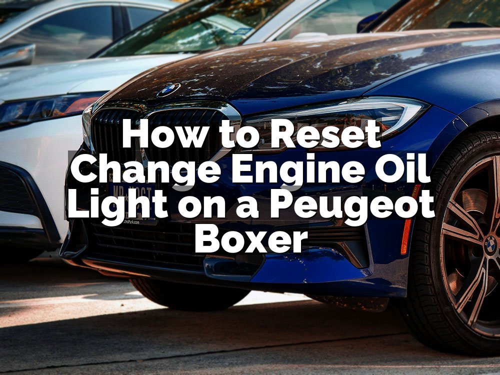 How to Reset Change Engine Oil Light on a Peugeot Boxer