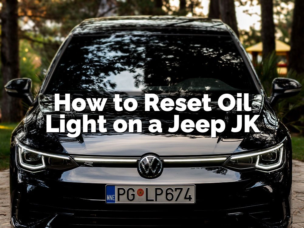How to Reset Oil Light on a Jeep JK