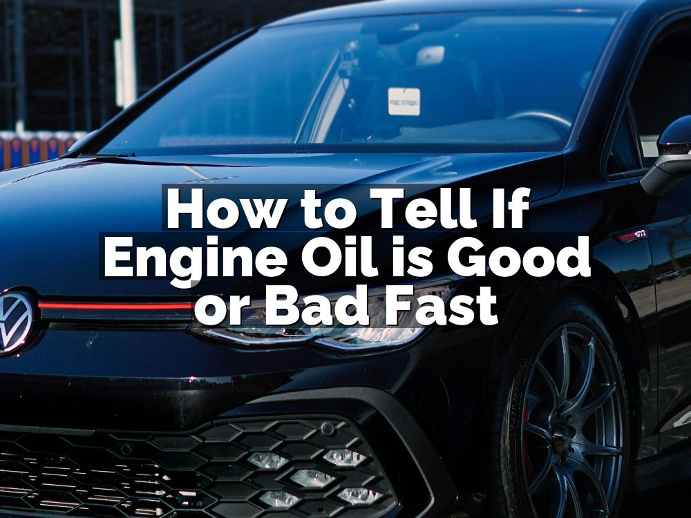How to Tell If Engine Oil is Good or Bad Fast