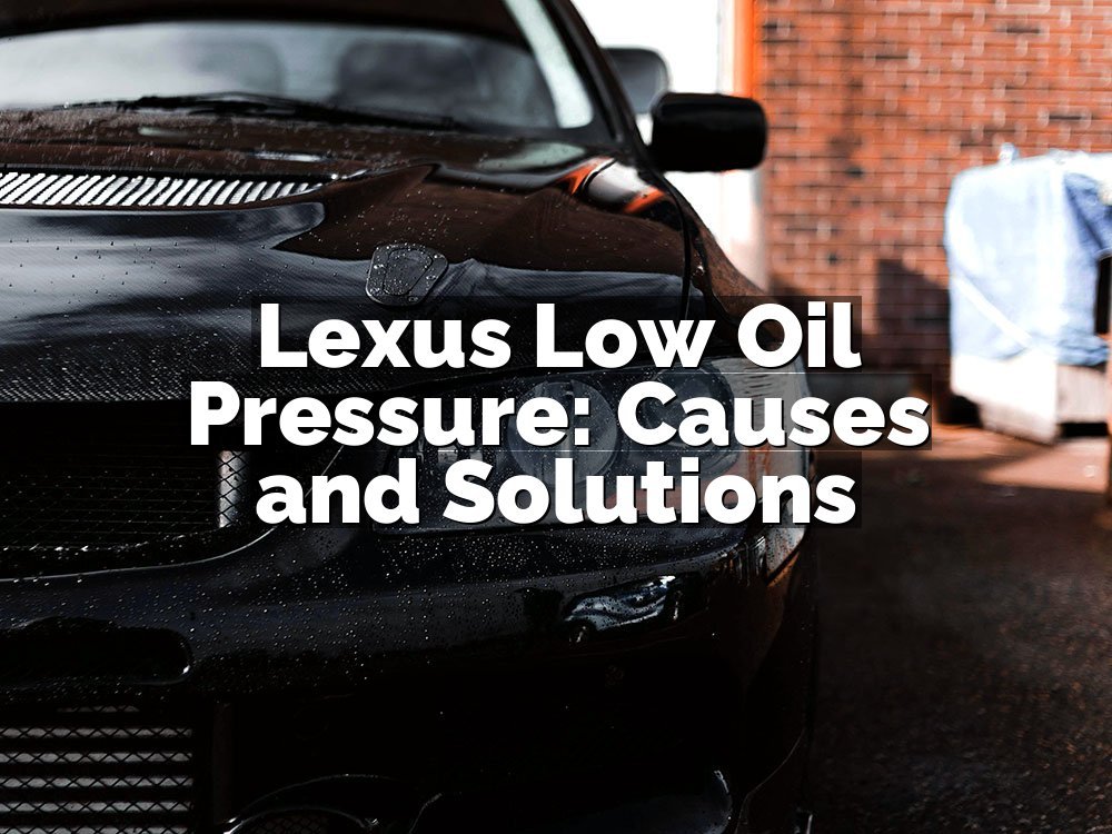 Lexus Low Oil Pressure: Causes and Solutions