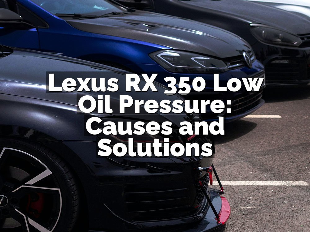 Lexus RX 350 Low Oil Pressure: Causes and Solutions