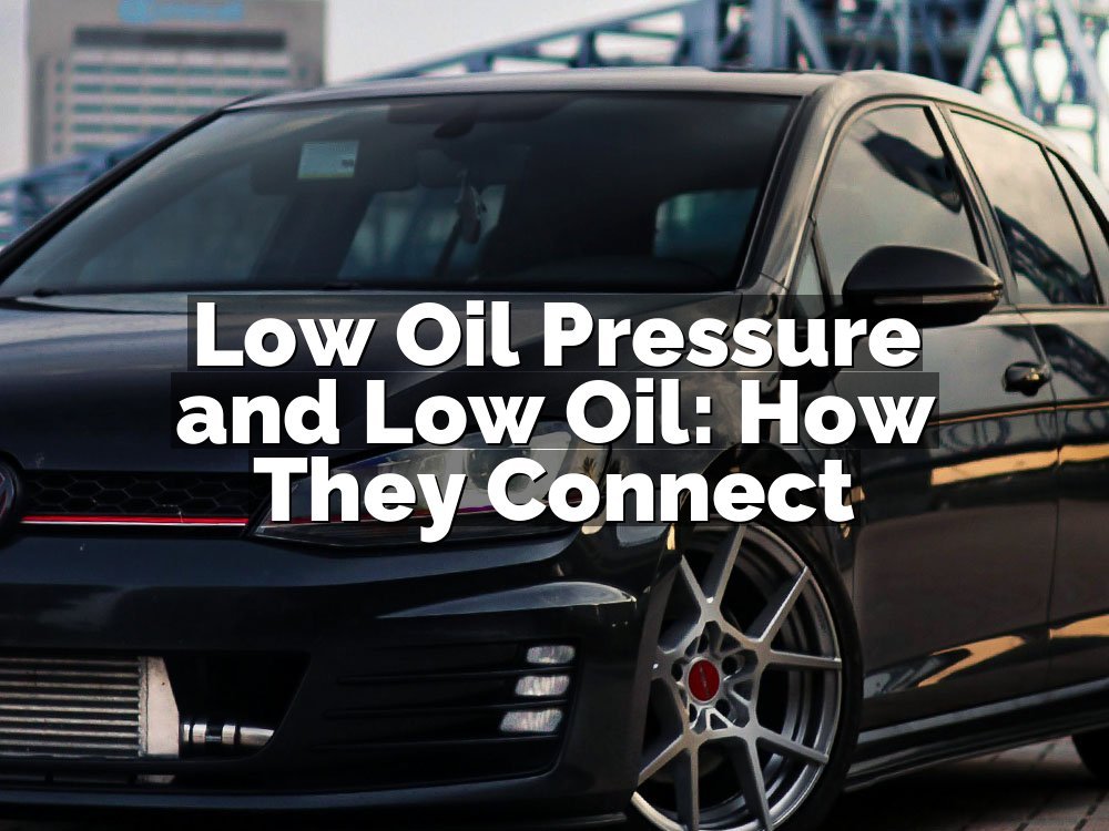 Low Oil Pressure and Low Oil: How They Connect